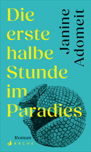 Buchcover von »Die erste halbe Stunde im Paradies«. Gelbe Schrift auf türkisem Hintergrund, in der unteren Hälfte hinter der Schrift ist ein zusammengerolltes Gürteltier.